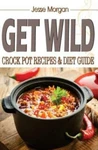 Get Wild: Crock Pot Recipes & Diet Guide. Fixed Price $9.06.