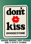 Don't Kiss Bridgestone - Vintage Original Vinyl Decal Sticker Tire. Fixed Price $5.09.
