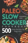 Rosemary King Paleo Slow Cooker Cookbook (paperback) Crock Pot. Fixed Price $15.33.